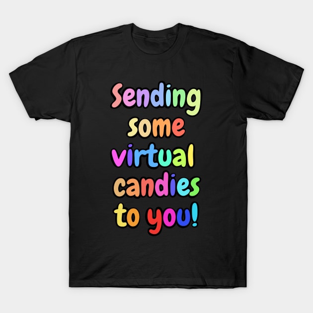 Sending Some Virtual Candies To You! T-Shirt by Josh Diaz Villegas